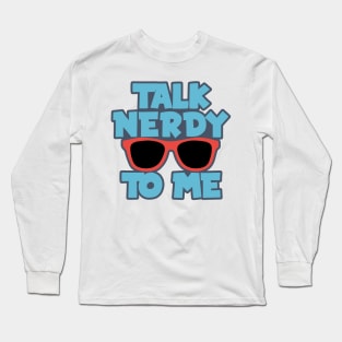 Talk Nerdy to Me Long Sleeve T-Shirt